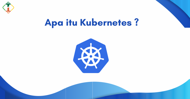 Apa itu Kubernetes ?