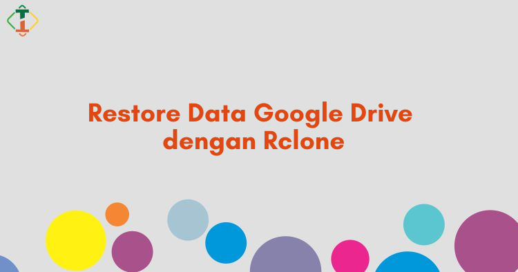 Restore Data Google Drive dengan Rclone