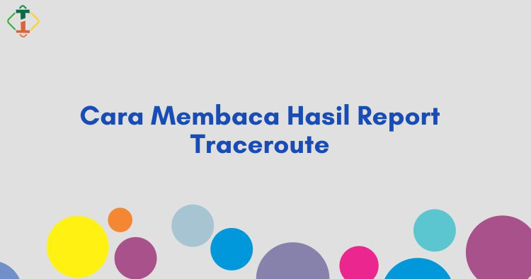 Cara Membaca Hasil Report Traceroute